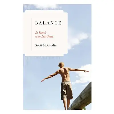 "Balance: In Search of the Lost Sense" - "" ("McCredie Scott")