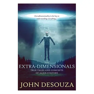 "The Extra-Dimensionals: True Tales and Concepts of Alien Visitors" - "" ("Serrano Goldie")