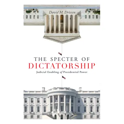 "The Specter of Dictatorship: Judicial Enabling of Presidential Power" - "" ("Driesen David M.")