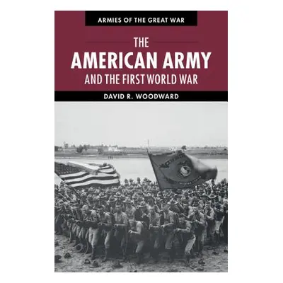 "The American Army and the First World War" - "" ("Woodward David")