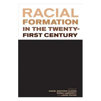 "Racial Formation in the Twenty-First Century" - "" ("Hosang Daniel Martinez")