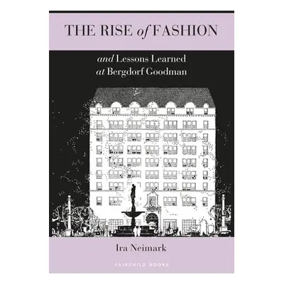 "The Rise of Fashion and Lessons Learned at Bergdorf Goodman" - "" ("Neimark Ira")