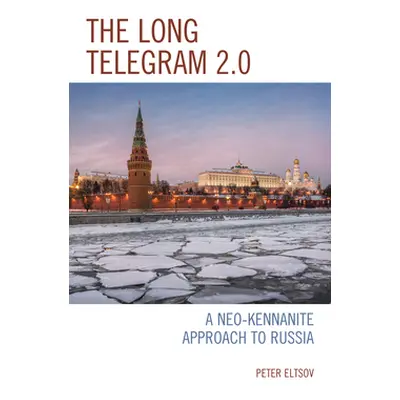 "The Long Telegram 2.0: A Neo-Kennanite Approach to Russia" - "" ("Eltsov Peter")