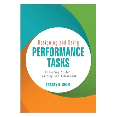 "Designing and Using Performance Tasks: Enhancing Student Learning and Assessment" - "" ("Shiel"