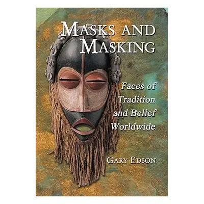 "Masks and Masking: Faces of Tradition and Belief Worldwide" - "" ("Edson Gary")