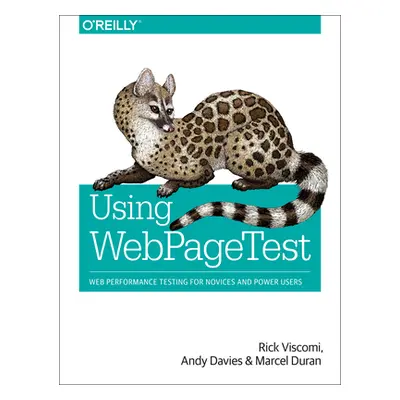 "Using Webpagetest: Web Performance Testing for Novices and Power Users" - "" ("Viscomi Rick")