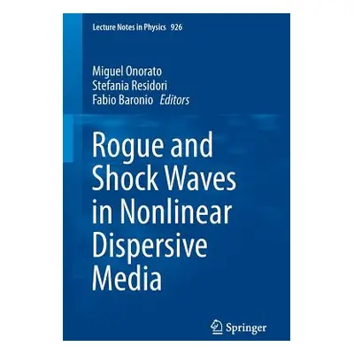 "Rogue and Shock Waves in Nonlinear Dispersive Media" - "" ("Onorato Miguel")