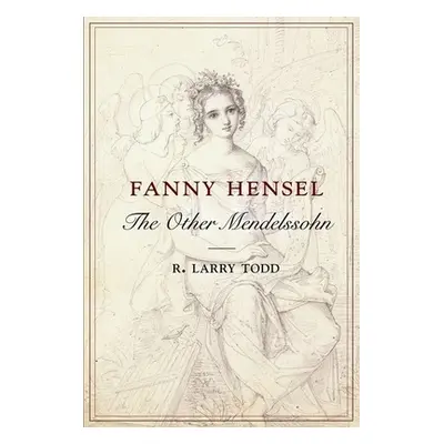 "Fanny Hensel: The Other Mendelssohn" - "" ("Todd R. Larry")