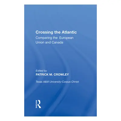 "Crossing the Atlantic: Comparing the European Union and Canada" - "" ("Crowley Patrick M.")