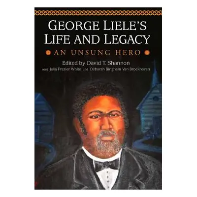 "George Liele's Life and Legacy: An Unsung Hero" - "" ("Shannon David")