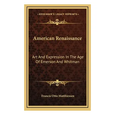 "American Renaissance: Art and Expression in the Age of Emerson and Whitman" - "" ("Matthiessen 