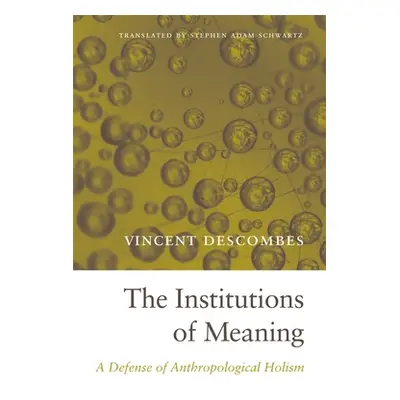 "The Institutions of Meaning: A Defense of Anthropological Holism" - "" ("Descombes Vincent")