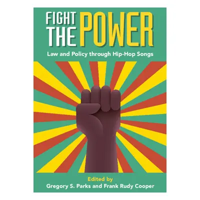 "Fight the Power: Law and Policy Through Hip-Hop Songs" - "" ("Parks Gregory S.")