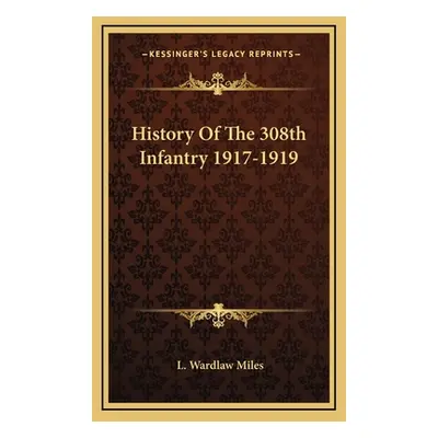 "History of the 308th Infantry 1917-1919" - "" ("Miles L. Wardlaw")