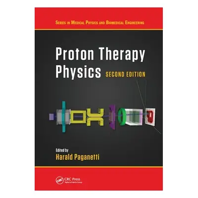 "Proton Therapy Physics, Second Edition" - "" ("Paganetti Harald")