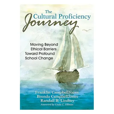 "The Cultural Proficiency Journey: Moving Beyond Ethical Barriers Toward Profound School Change"