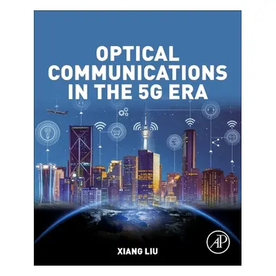 "Optical Communications in the 5g Era" - "" ("Liu Xiang")