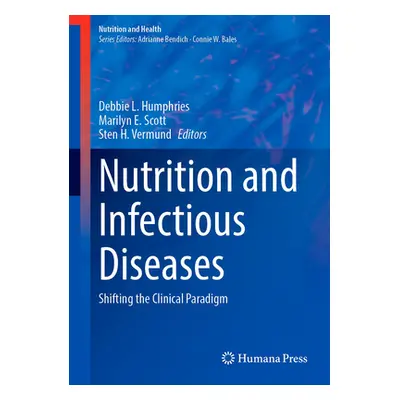 "Nutrition and Infectious Diseases: Shifting the Clinical Paradigm" - "" ("Humphries Debbie L.")