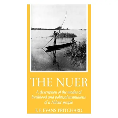 "The Nuer: A Description of the Modes of Livelihood and Political Institutions of a Nilotic Peop