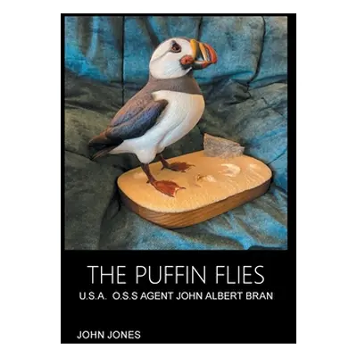 "The Puffin Flies: U.S.A. O.S.S Agent John Albert Bran" - "" ("Jones John")