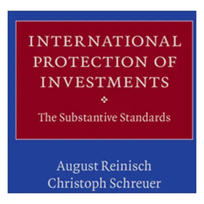 "International Protection of Investments: The Substantive Standards" - "" ("Reinisch August")