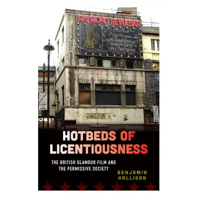 "Hotbeds of Licentiousness: The British Glamour Film and the Permissive Society" - "" ("Halligan