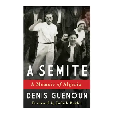 "A Semite: A Memoir of Algeria" - "" ("Guenoun Denis")