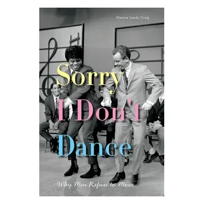 "Sorry I Don't Dance: Why Men Refuse to Move" - "" ("Craig Maxine Leeds")