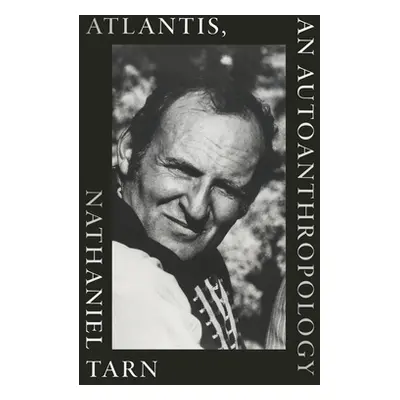 "Atlantis, an Autoanthropology" - "" ("Tarn Nathaniel")