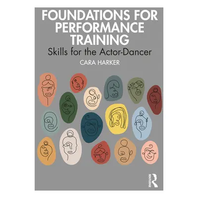 "Foundations for Performance Training: Skills for the Actor-Dancer" - "" ("Harker Cara")