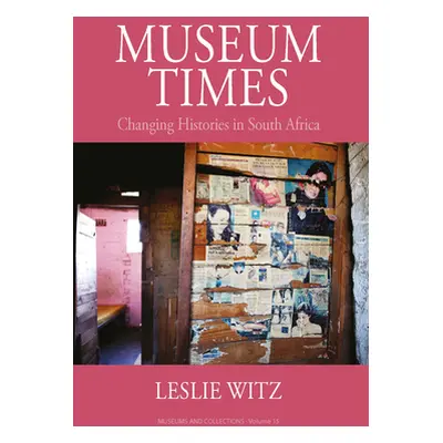 "Museum Times: Changing Histories in South Africa" - "" ("Witz Leslie")