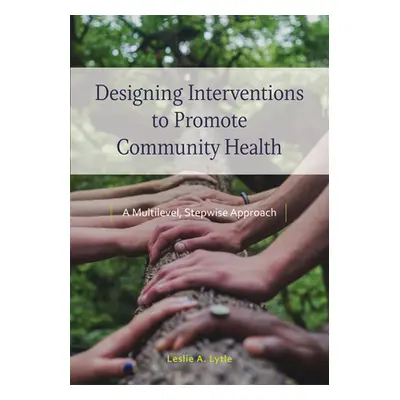 "Designing Interventions to Promote Community Health: A Multilevel, Stepwise Approach" - "" ("Ly