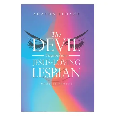 "The Devil Disguised as a Jesus-Loving Lesbian" - "" ("Sloane Agatha")