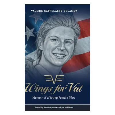 "Wings for Val: Memoir of a Young Female Pilot" - "" ("Cappelaere Delaney Valerie")