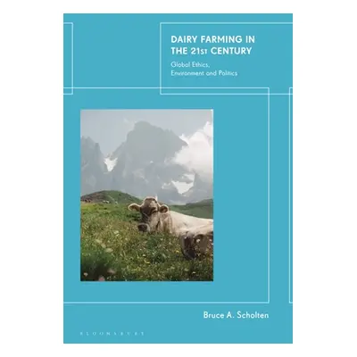 "Dairy Farming in the 21st Century: Global Ethics, Environment and Politics" - "" ("Scholten Bru