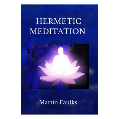 "Hermetic Meditation by Martin Faulks" - "" ("Faulks Martin")