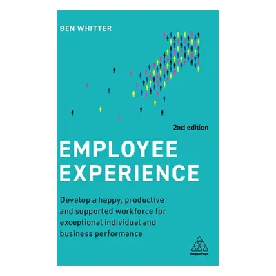 "Employee Experience: Develop a Happy, Productive and Supported Workforce for Exceptional Indivi