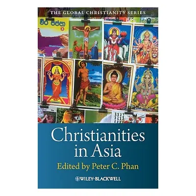 "Christianities in Asia" - "" ("Phan Peter C.")