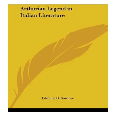 "Arthurian Legend in Italian Literature" - "" ("Gardner Edmund G.")