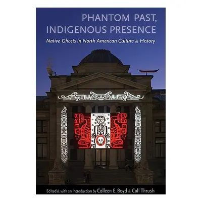 "Phantom Past, Indigenous Presence: Native Ghosts in North American Culture and History" - "" ("