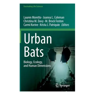 "Urban Bats: Biology, Ecology, and Human Dimensions" - "" ("Moretto Lauren")