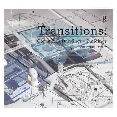 "Transitions: Concepts + Drawings + Buildings" - "" ("Hawley Christine")