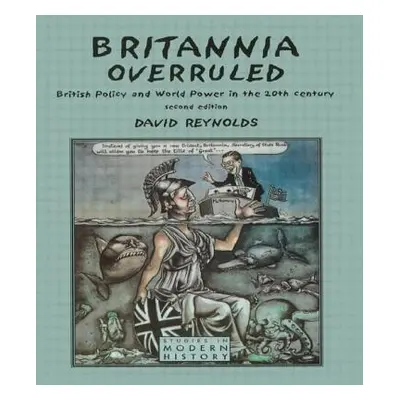 "Britannia Overruled: British Policy and World Power in the Twentieth Century" - "" ("Reynolds D