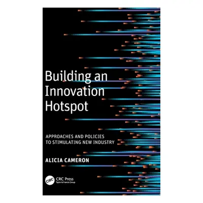 "Building an Innovation Hotspot: Approaches and Policies to Stimulating New Industry" - "" ("Cam