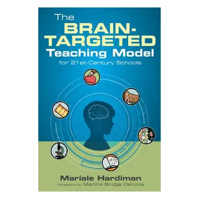 "The Brain-Targeted Teaching Model for 21st-Century Schools" - "" ("Hardiman Mariale M.")