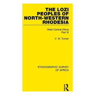 "The Lozi Peoples of North-Western Rhodesia: West Central Africa Part III" - "" ("Turner V. W.")