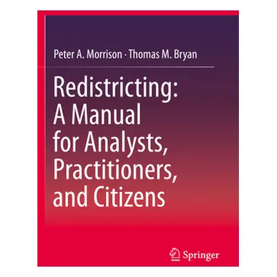 "Redistricting: A Manual for Analysts, Practitioners, and Citizens" - "" ("Morrison Peter A.")