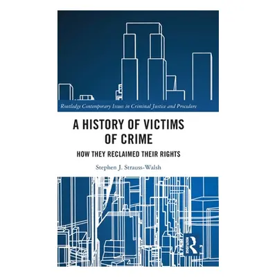 "A History of Victims of Crime: How They Reclaimed Their Rights" - "" ("Strauss-Walsh Stephen")