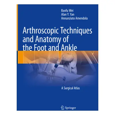 "Arthroscopic Techniques and Anatomy of the Foot and Ankle: A Surgical Atlas" - "" ("Wei Baofu")