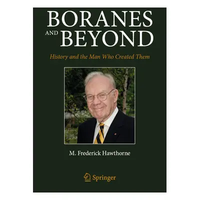 "Boranes and Beyond: History and the Man Who Created Them" - "" ("Hawthorne M. Frederick")